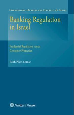 Banking Regulation in Israel: Prudential Regulation versus Consumer Protection