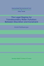 Legal Regime for Transboundary Water Pollution: Between Discretion and Constraint