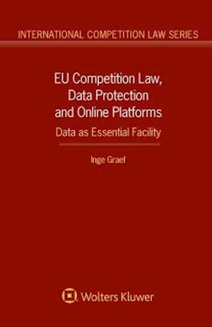 EU Competition Law, Data Protection and Online Platforms: Data as Essential Facility