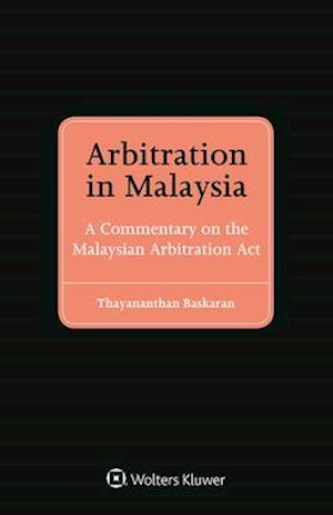 Arbitration in Malaysia: A Commentary on the Malaysian Arbitration Act