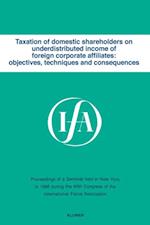 Taxation of domestic shareholders on underdistributed income of foreign corporate affiliates: objectives, techniques and consequences