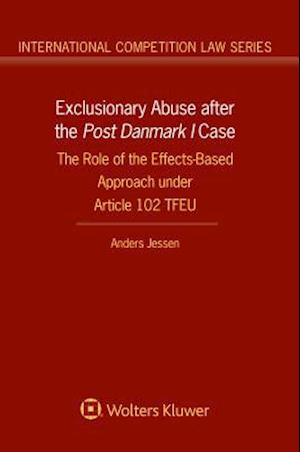 Exclusionary Abuse after the Post Danmark I case: The Role of the Effects-Based Approach under Article 102 TFEU