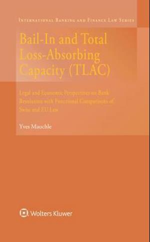 Bail-In and Total Loss-Absorbing Capacity (TLAC): Legal and Economic Perspectives on Bank Resolution with Functional Comparisons of Swiss and EU Law