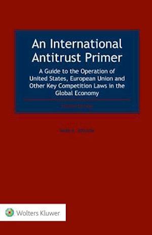 An International Antitrust Primer: A Guide to the Operation of United States, European Union and Other Key Competition Laws in the Global Economy