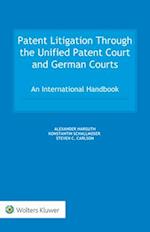 Patent Litigation Through the Unified Patent Court and German Courts: An International Handbook 