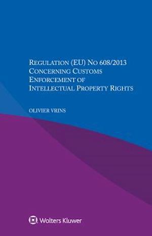 Regulation (Eu) No 608/2013 Concerning Customs Enforcement of Intellectual Property Rights