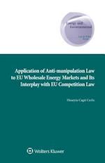 Application of Anti-Manipulation Law to Eu Wholesale Energy Markets and Its Interplay with Eu Competition Law