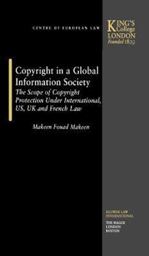 Copyright in a Global Information Society: the Scope of Copyright Protection Under International, US, UK and French Law