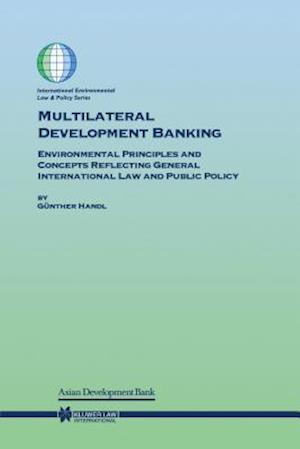 Multilateral Development Banking: Environmental Principles and Concepts Reflecting General International Law and Public Policy