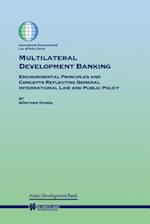 Multilateral Development Banking: Environmental Principles and Concepts Reflecting General International Law and Public Policy 