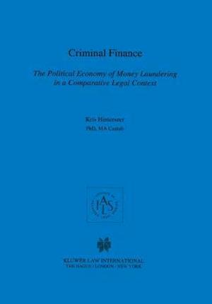 Criminal Finance, the Political Economy of Money Laundering in a Comparative Legal Context