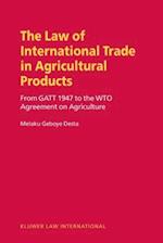 Law of International Trade in Agricultural Products, From GATT 1947 to the WTO Agreement on Agriculture