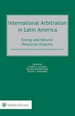 International Arbitration in Latin America: Energy and Natural Resources Disputes 