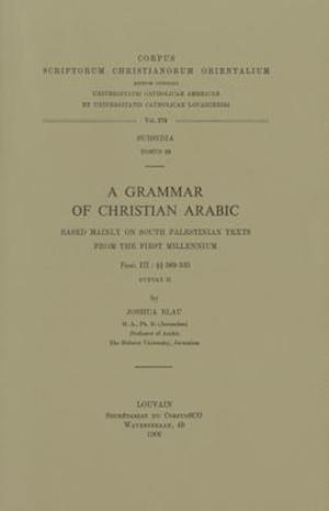 A Grammar of Christian Arabic Based Mainly on South-Palestinian Texts from the First Millennium, Fasc. III