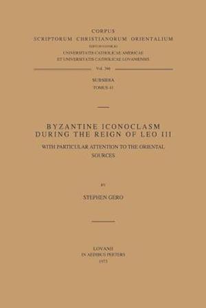 Byzantine Iconoclasm During the Reign of Leo III, with Particular Attention to the Oriental Sources. Subs. 41