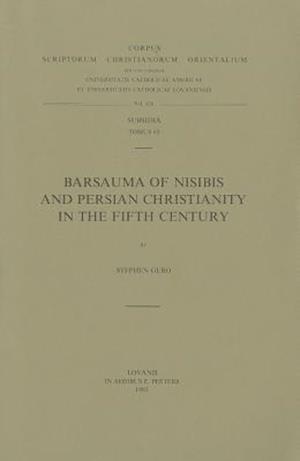 Barsauma of Nisibis and Persian Christianity in the Fifth Century