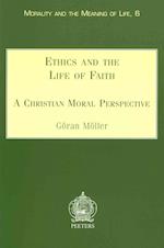 Ethics and the Life of Faith a Christian Moral Perspective