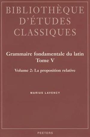 Grammaire Fondamentale Du Latin. Tome V. 2