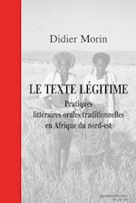 Le Texte Legitime. Pratiques Litteraires Orales Traditionnelles En Afrique Du Nord-Est