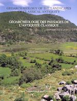 Geoarchaeology of the Landscapes of Classical Antiquity / Geo-Archeologie Des Paysages de L'Antiquite Classique