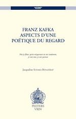 Franz Kafka. Aspects D'Une Poetique Du Regard