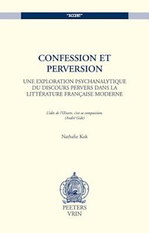 Confession Et Perversion Une Exploration Psychanalytique Du Discours Pervers Dans La Litterature Francaise Moderne