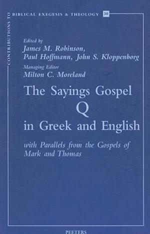 The Sayings Gospel Q in Greek and English with Parallels from the Gospels of Mark and Thomas