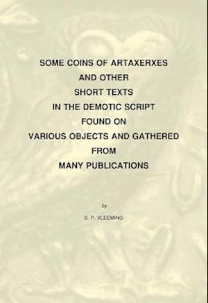 Some Coins of Artaxerxes and Other Short Texts in the Demotic Script Found on Various Objects Gathered from Many Publications