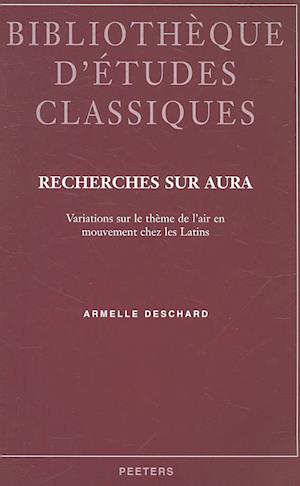 Recherches Sur Aura Variations Sur Le Theme de L'Air En Mouvement Chez Les Latins