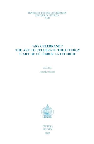 'Ars Celebrandi'. the Art to Celebrate the Liturgy. L'Art de Celebrer La Liturgie