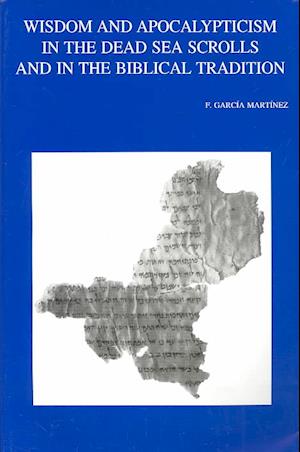 Wisdom and Apocalypticism in the Dead Sea Scrolls and in the Biblical Tradition