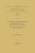 Le Livre Des Canons Armeniens (Kanonagirk' Hayoc') de Yovhannes Awjnec'i. Eglise, Droit Et Societe En Armenie Du Ive Au Viiie Siecle