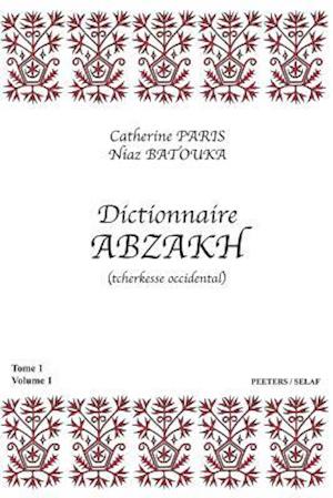 Dictionnaire Abzakh (Tcherkesse Occidental). Tome I