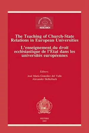 The Teaching of Church-State Relations in European Universities - L'Enseignement Du Droit Ecclesiastique de L'Etat Dans Les Universites Europeennes