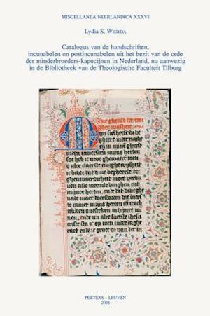 Catalogus Van de Handschriften, Incunabelen En Postincunabelen Uit Het Bezit Van de Orde Der Minderbroeders-Kapucijnen in Nederland, NU Aanwezig in de