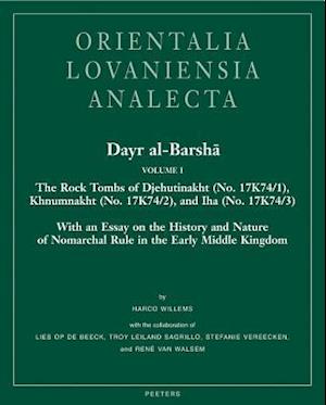 Dayr Al-Barsha Volume I. the Rock Tombs of Djehutinakht (No. 17k74/1), Khnumnakht (No. 17k74/2), and Iha (No. 17k74/3)