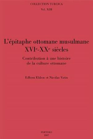 L'Epitaphe Ottomane Musulmane (Xvie-Xxe Siecles)