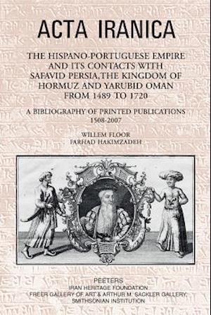The Hispano-Portuguese Empire and Its Contacts with Safavid Persia, the Kingdom of Hormuz and Yarubid Oman from 1489 to 1720