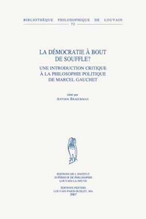 La Democratie a Bout de Souffle? Une Introduction Critique a la Philosophie Politique de Marcel Gauchet