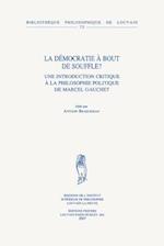 La Democratie a Bout de Souffle? Une Introduction Critique a la Philosophie Politique de Marcel Gauchet