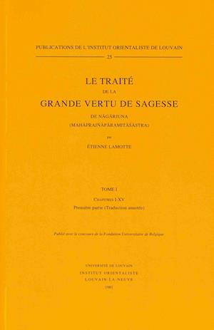 Le Traite de la Grande Vertu de Sagesse de Nagarjuna (Mahaprajnaparamitasastra). Tome I