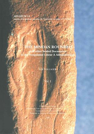 The Minoan Roundel and Other Sealed Documents in the Neopalatial Linear a Administration