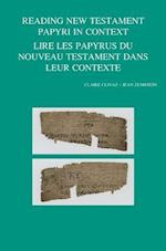 Reading New Testament Papyri in Context/Lire Les Papyrus Du Noveau Testament Dans Leur Contexte