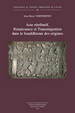 Acte Retributif, Renaissance Et Transmigration Dans Le Bouddhisme Des Origines