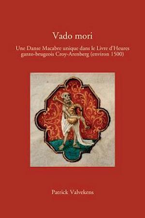 Vado Mori: Une Danse Macabre Unique Dans Le Livre d'Heures Ganto-Brugeois Croy-Arenberg (Environ 1500)