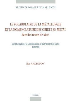 Le Vocabulaire de la Metallurgie Et La Nomenclature Des Objets En Metal Dans Les Textes de Mari