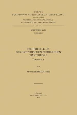 Die Briefe 42-58 Des Ostsyrischen Patriarchen Timotheos I. T.