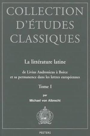 La Litterature Latine de Livius Andronicus a Boece Et Sa Permanence Dans Les Lettres Europeennes