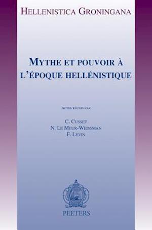 Mythe Et Pouvoir A L'Epoque Hellenistique