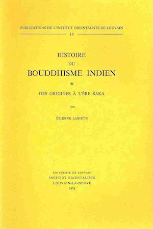 Histoire Du Bouddhisme Indien. Des Origines A L'Ere Saka